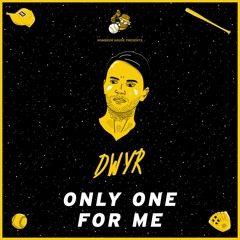 DWYR - Only One For Me