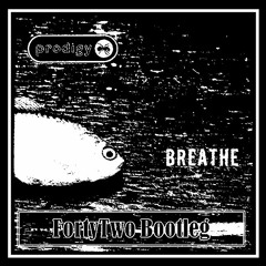 The Prodigy - Breathe (FortyTwo Bootleg)[FREE DOWNLOAD]