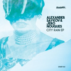 SRMR160 : Alexander Saykov & Jero Nougues - City Rain (Christos Fourkis Remix)