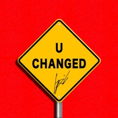 u changed