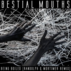 Bestial Mouths - Being Boiled (Randolph & Mortimer Remix)
