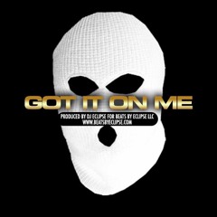 GOT IT ON ME (90.00) |Prod By Beats By Eclipse TAGGED