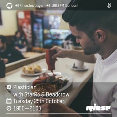 Rinse FM Podcast - Plastician w/ StarRo + Deadcrow - 25th October 2016