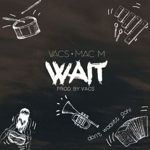Vacs - Wait (feat Mac M)(Prod by Vacs)