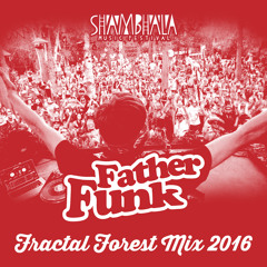 Father Funk - Shambhala Fractal Forest Mix 2016 (FREE DOWNLOAD)