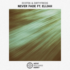Ecotek & DirtyFreqs - Never Fade ft. Elijah