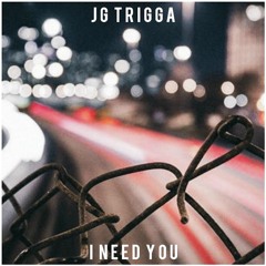 JG Trigga - I Need You (Final Version)