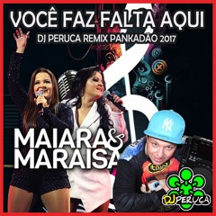 MAIARA & MARAISA - VOCE FAZ FALTA AQUI - DJ PERUCA PANKADÃO 2017