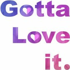 GOTTA LOVE IT