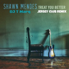 Dj T Marq ~ Treat You Better (Remix)