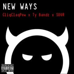 Ty Bandz x CliqClaqPow x Sour - New Ways