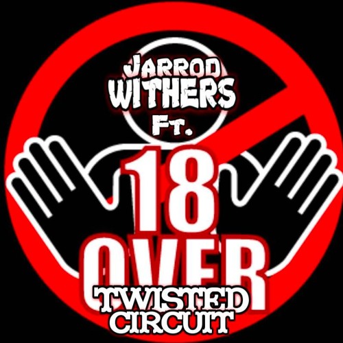 18 & Over Featuring Twisted Circuit
