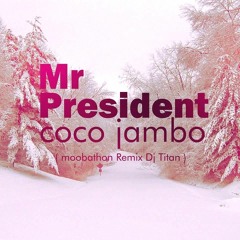 108  Mr. President Ft Dj Titan  - Coco Jambo Moobaton Remix