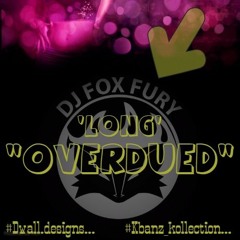 DJ FOX FURY - BadRoxxxEnt (Mixtapes) - Long Overdued