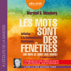 "Les mots sont des fenêtres" de Marshall B. Rosenberg lu par Antoine Tomé