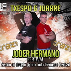 TXESPO & JUARRE - JODER HERMANO FESTIVAL @TUNK (DIRECTO)