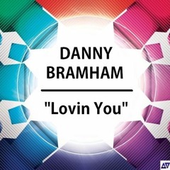 Danny Bramham - "Lovin You"