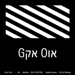 Get Out (feat. AJ, KILO KEYE$, bwhite, Stefan James & CoCo Weezy)