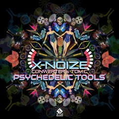 X-noiZe & ConWerteR & Tom.C - Psychedelic Tools OUT NOW!