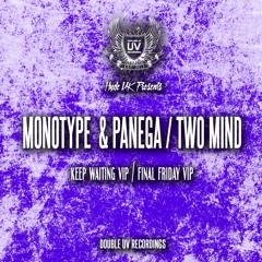 MONOTYPE/PANEGA - KEEP WAITING VIP & TWO MIND - FINAL FRIDAY VIP (OUT NOW)