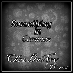 Something In Common - (Original) Prod. ChezDaNev & D `Raw