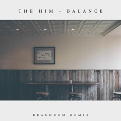 The Him - Balance (Beachbum Remix)[Free Download]