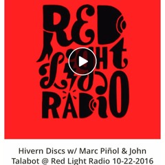 Hivern Discs@Red Light Radio w/ John Talabot & Marc Piñol (22-10-16)