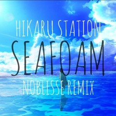 Hikaru Station - Seafoam (dani/Noblisse Remix)