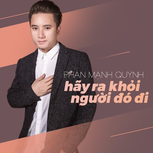 Hay Ra Khoi Nguoi Do Di - Phan Manh Quynh