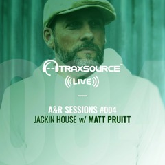 TRAXSOURCE LIVE! A&R Sessions #004 - Jackin House with Matt Pruitt