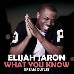 Elijah Jaron - What You Know