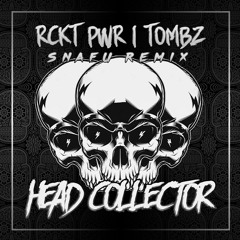 RCKT PWR & TOMBZ - Head Collector (Snafu Remix)