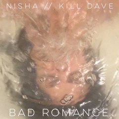 NISHA // KILL DAVE - BAD ROMANCE (COVER)