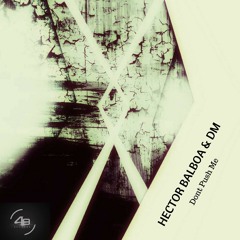 Hector Balboa & DM - Dont Push Me (Original Mix) Preview 48H046 28.NOV.2016