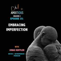 S2.E36: Embracing Imperfection w. Jonas Koffler (author of Hustle, producer, + entrepreneur)