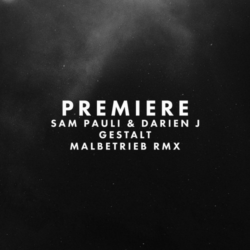 Premiere: Sam Pauli & Darien J - Gestalt (Malbetrieb Remix)