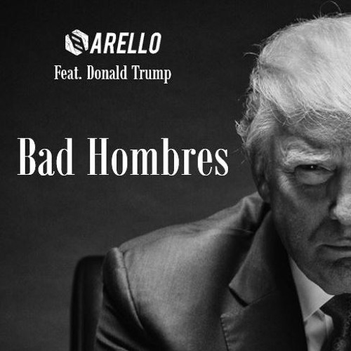 Barello feat. Donald Trump - Bad Hombres (but also screw donald trump lmao)