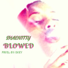 SHAENITTY - BLOWED