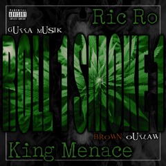 Roll 1 Smoke 1 - Ric Ro, King Menace (Z-Ro Sample)