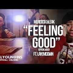Murdock & Lul Leak - Feeling Good Feat. Trill Youngins LayEmDown