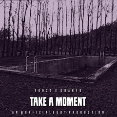 FonZo ft. Khanyo - Take A Moment (Prod. By Eudy)
