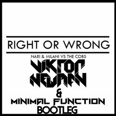 Nari & Milani Vs The Cobs - Right Or Wrong (Viktor Newman & Minimal Function Bootleg)