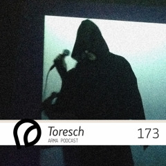 ARMA PODCAST 173: Toresch @ A