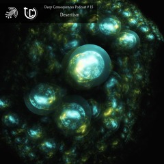 Deep Consequences Podcast # 15 - Desertism