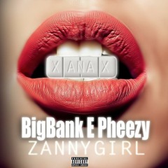 BIG BANK EPHEEZY X ZANNY GIRL