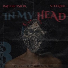 In My Head (feat. Steez800 & Bad Decision) [prod Andy McMann]