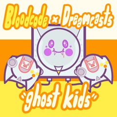 BLOODCODE x DREAMCASTS - GHOST KIDS