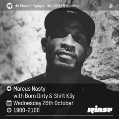 Rinse FM Podcast - Marcus Nasty w/ Born Dirty & Shift K3y - 26th October 2016