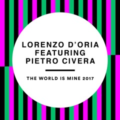 Lorenzo D'Oria ft. Pietro Civera - The World Is Mine 2017 (Original Mix)