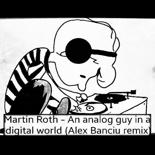 Martin Roth - An Analog Guy In A Digital World (Alex Banciu Remix)
